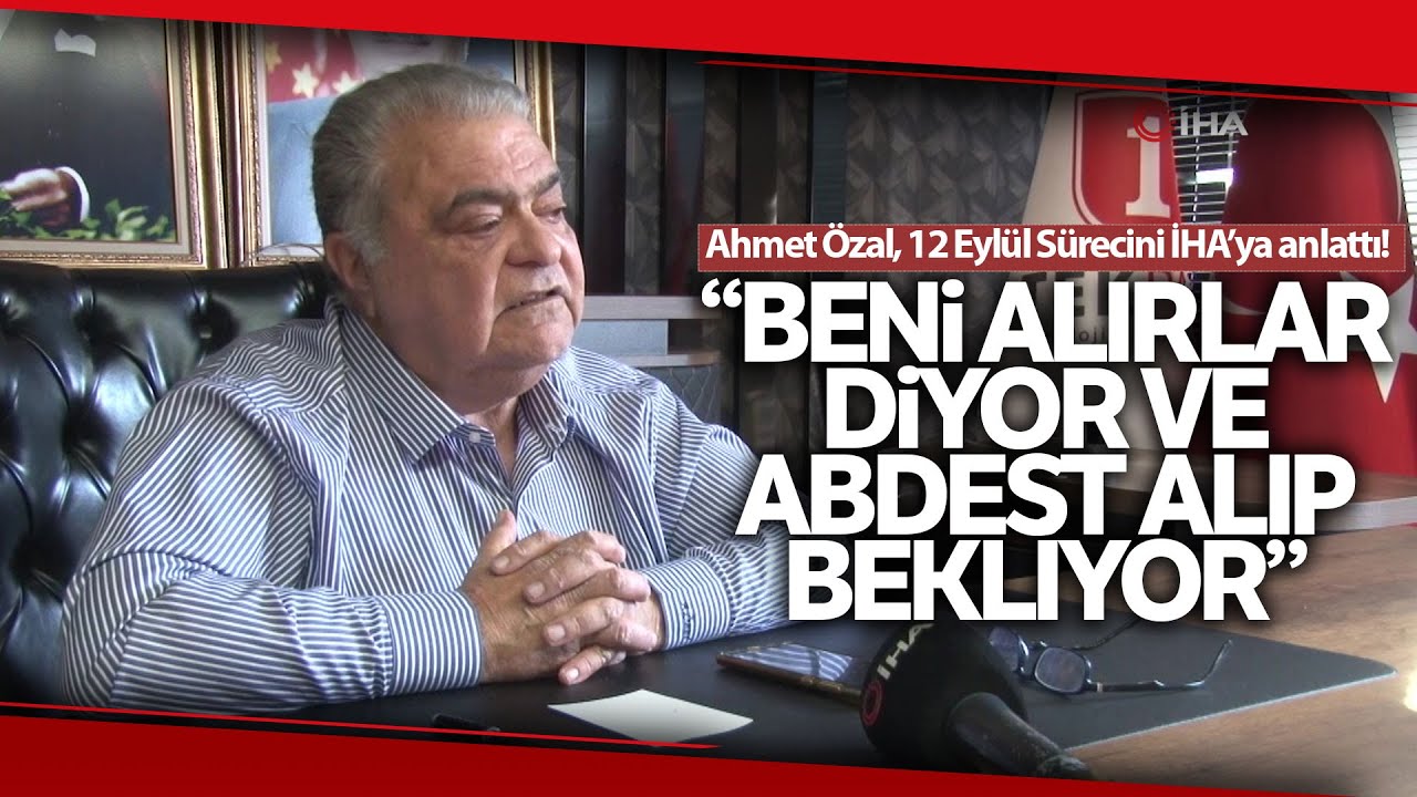 Ahmet Özal, 12 Eylül Sürecinde Turgut Özal’ın Yaşadıklarını İHA’ya Anlattı