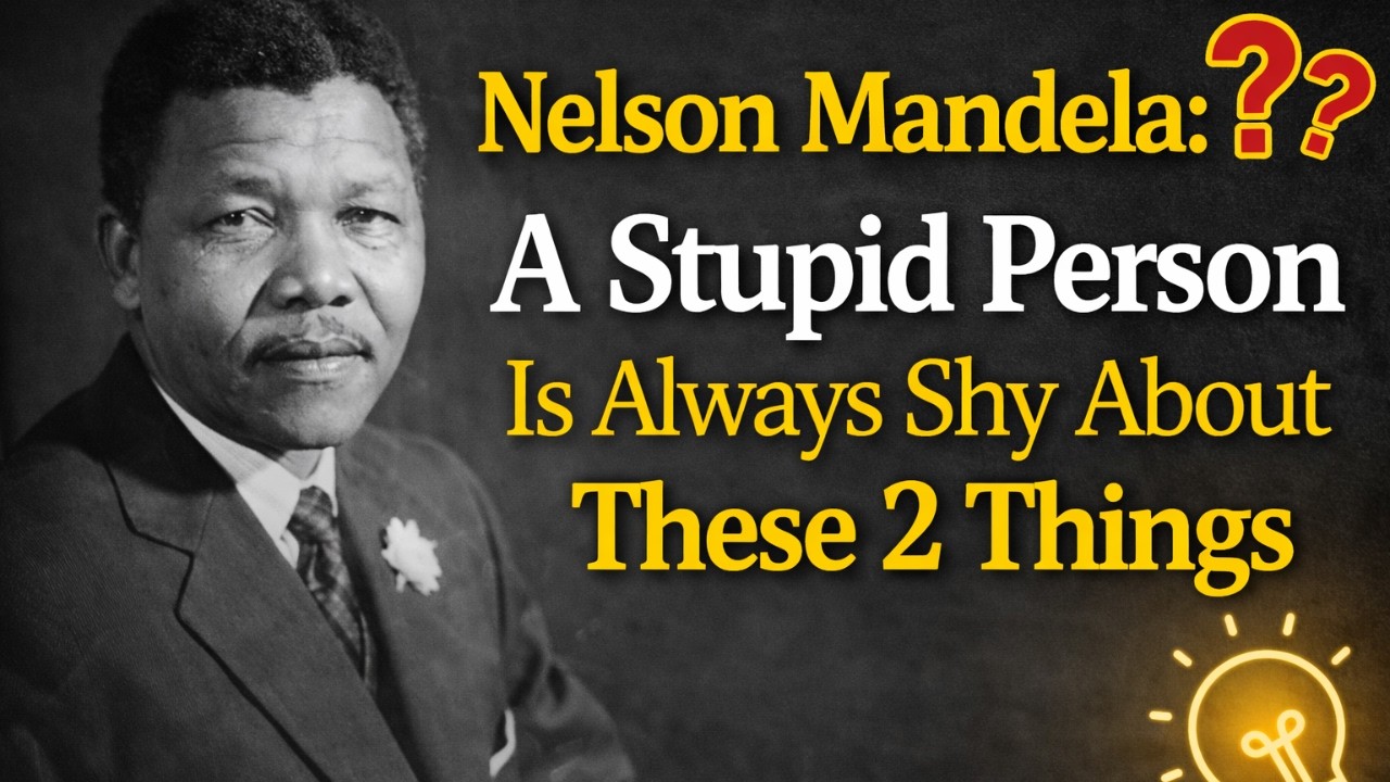 A Stupid Person Will Always Be Shy About These 2 Things – Nelson Mandela