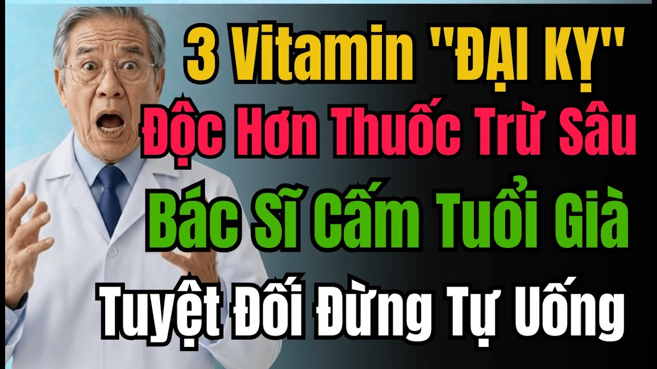 BÁC SĨ CẢNH BÁO: 3 Loại Vitamin Đang Âm Thầm 
