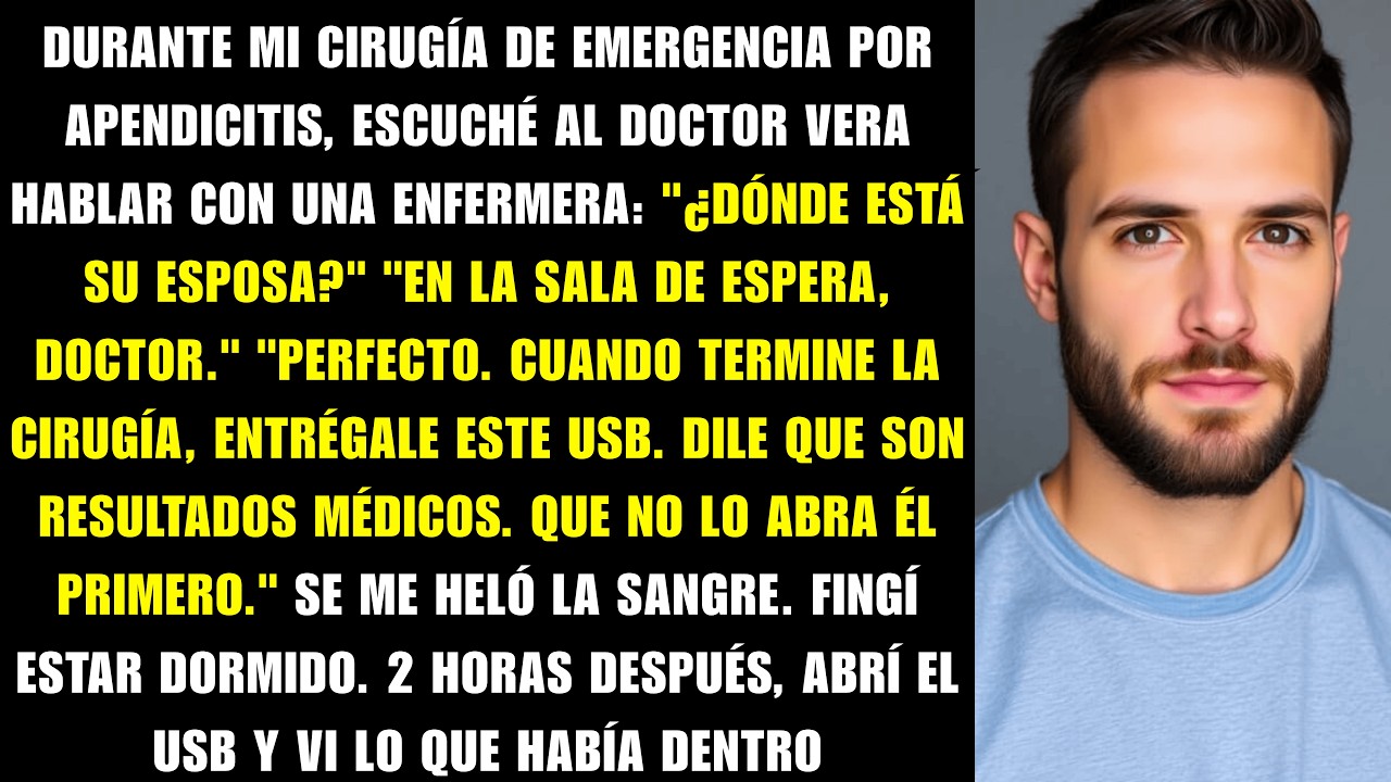 Durante mi cirugía de emergencia oí al doctor decir: 