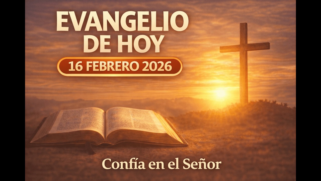 Evangelio de Hoy | Confía en el Señor | Lecturas Católicas | 16 de febrero 2026
