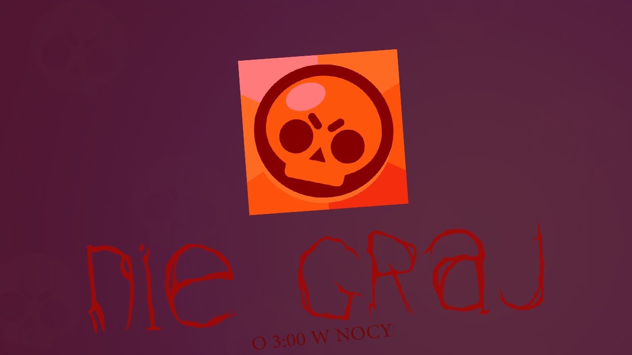 NIGDY NIE GRAJ W BRAWL STARS O 3:00 W NOCY!