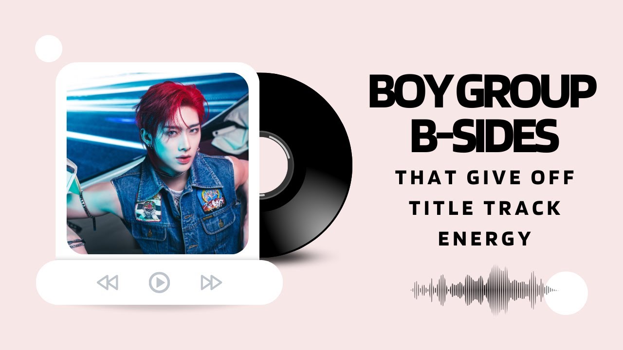 K-POP Boy Group B-Sides That Give Off Title Track Energy