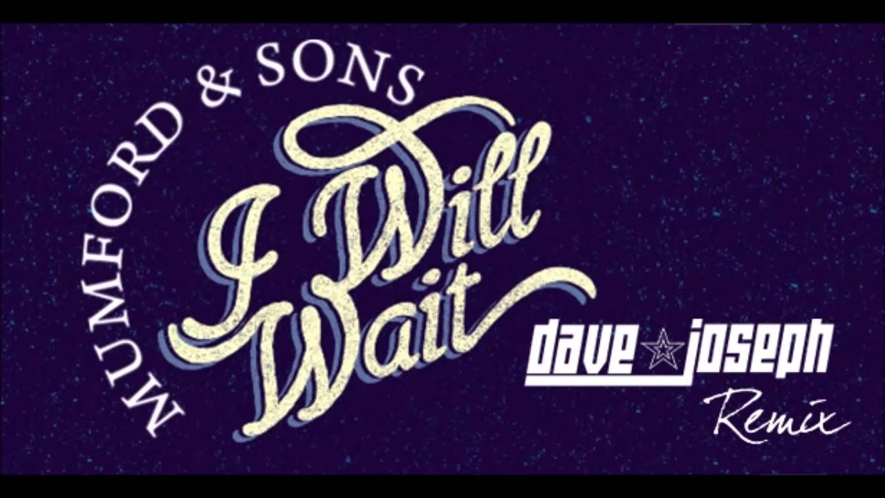 Mumford & Sons - I Will Wait (Dave Joseph Remix)