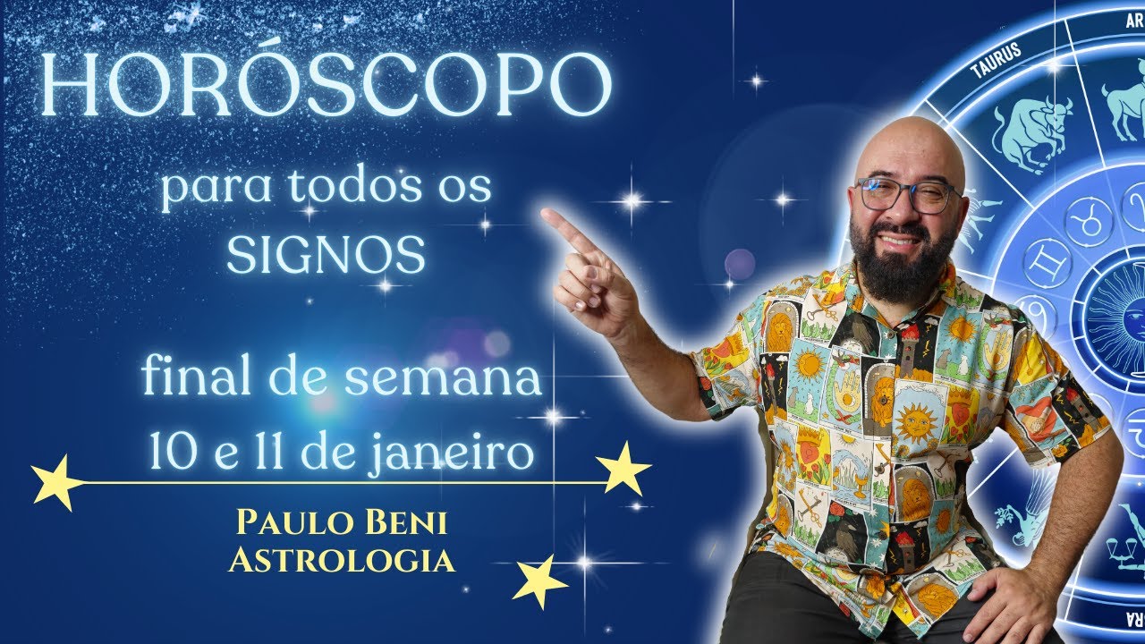 HORÓSCOPO PARA OS SIGNOS - 10 E 11 DE JANEIRO I PAULO BENI