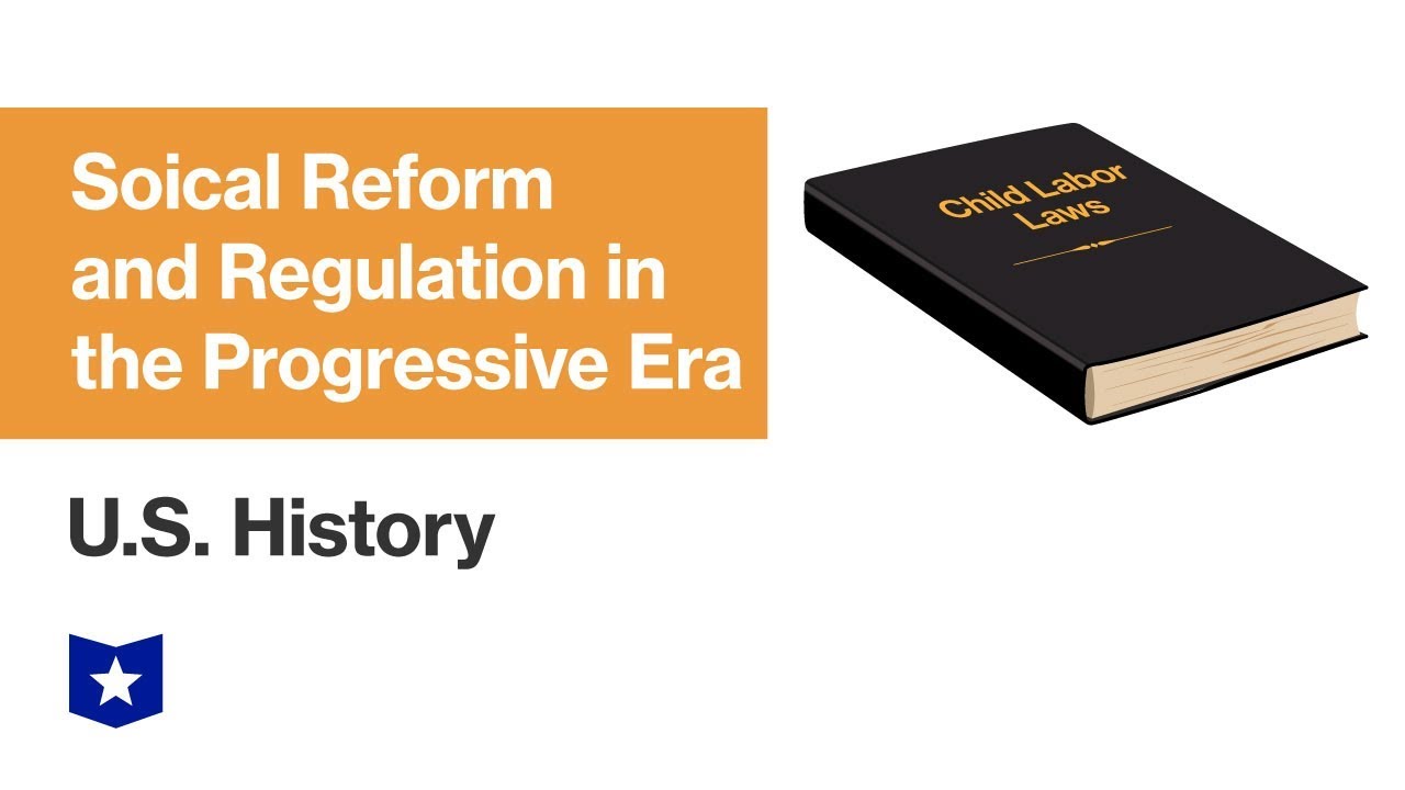 U.S. History | Social Reform and Regulation in the Progressive Era