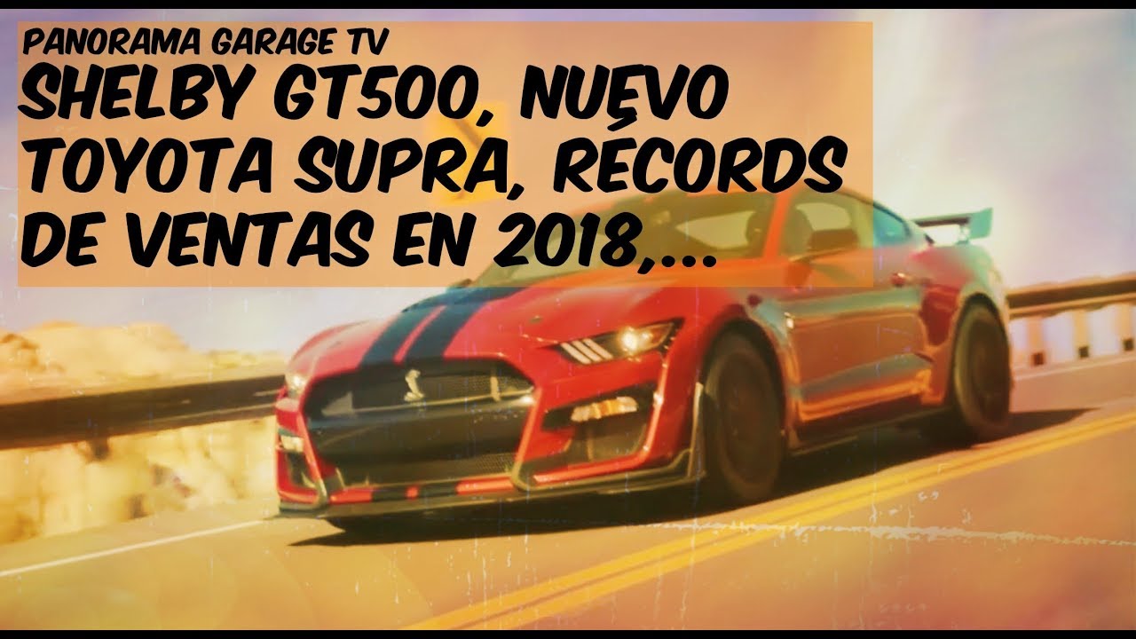 Panorama Garage | Toyota Supra, Shelby GT500, récords de ventas en 2018,...