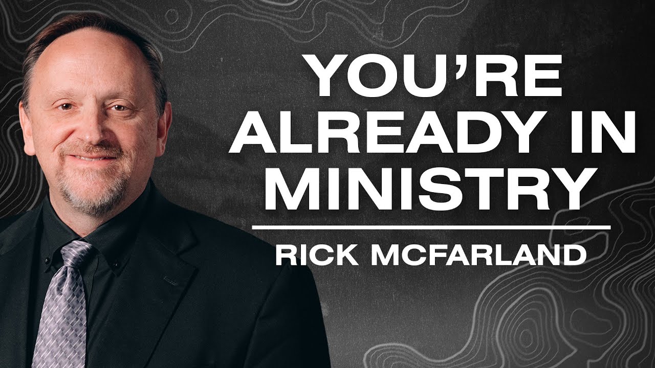 Why Every Born-Again Believer Is Already in Ministry - Rick McFarland - Campus Days 2026