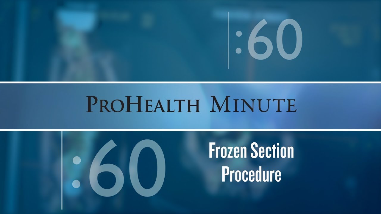 ProHealth Minute: Frozen Section Procedure