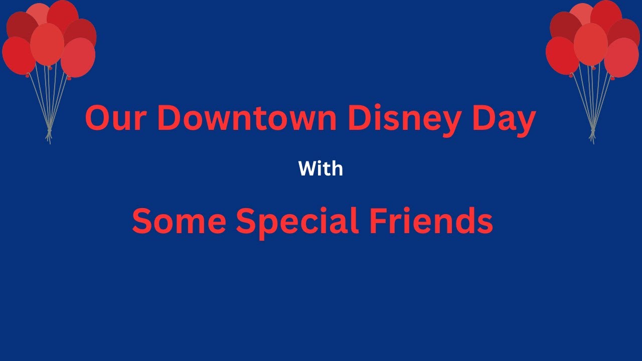 Our Downtown Disney  Day with Special Friends