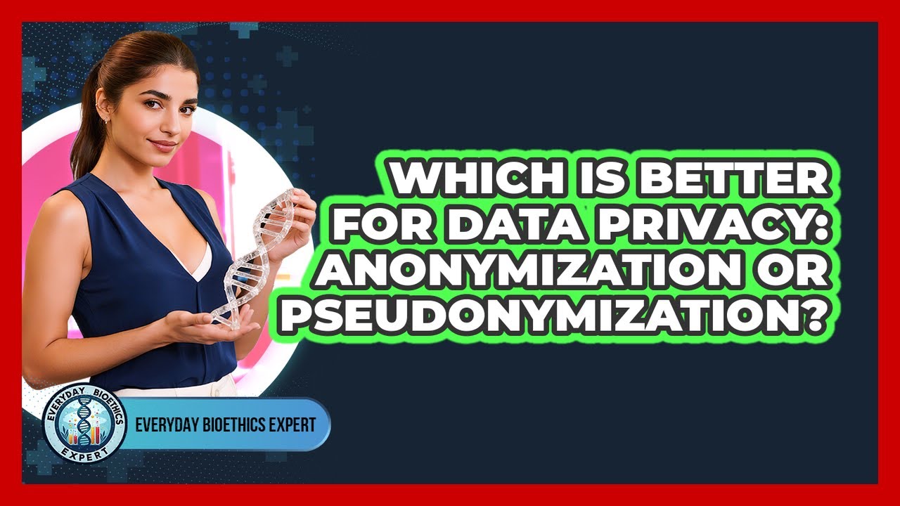 Which Is Better For Data Privacy: Anonymization Or Pseudonymization? - Everyday Bioethics Expert