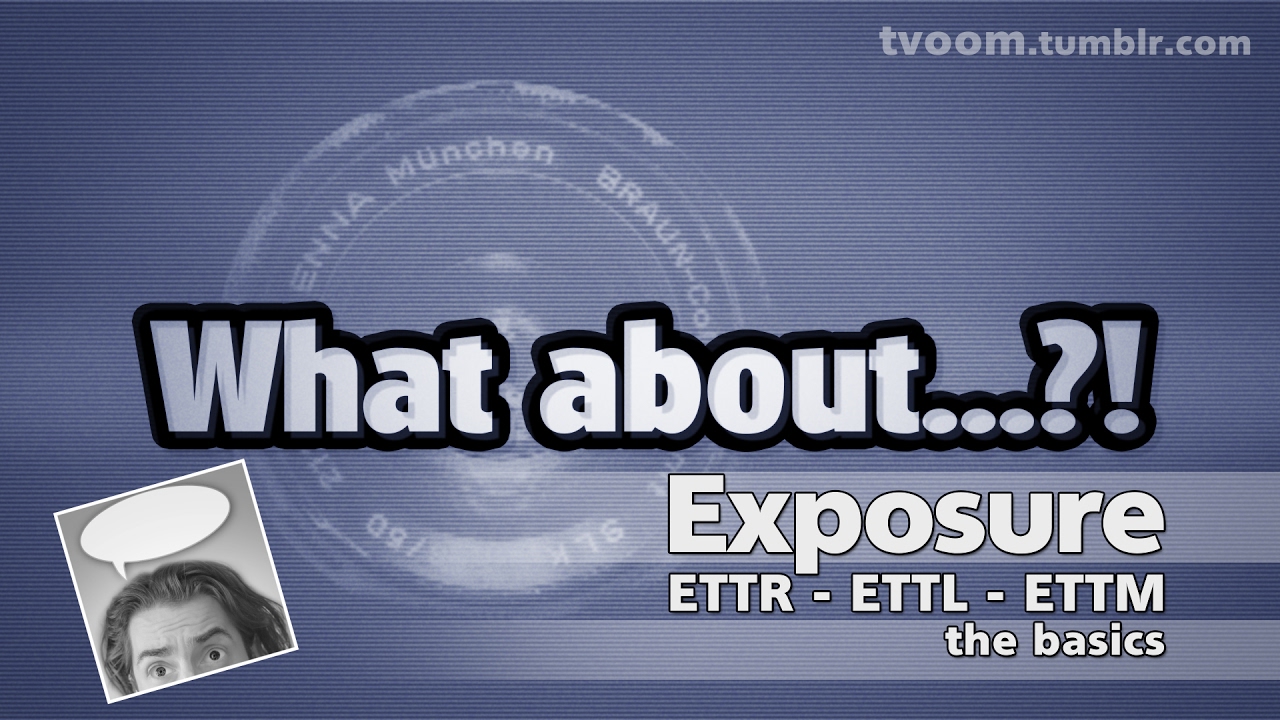 What About... Exposure?! ETTR vs. ETTL vs. ETTM - the basics
