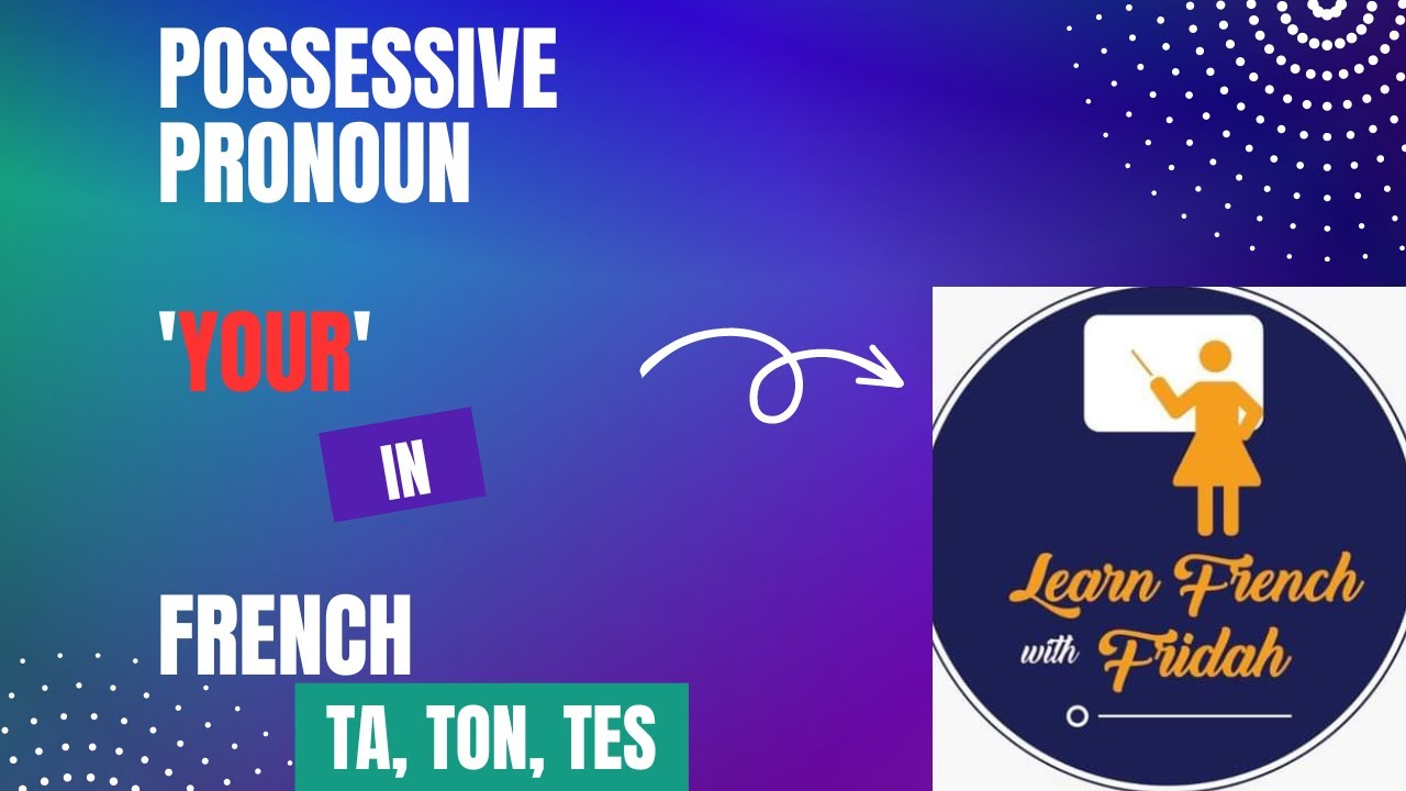 Possessive pronoun 'your' in French - ta, ton, tes en Fran&ccedil;ais