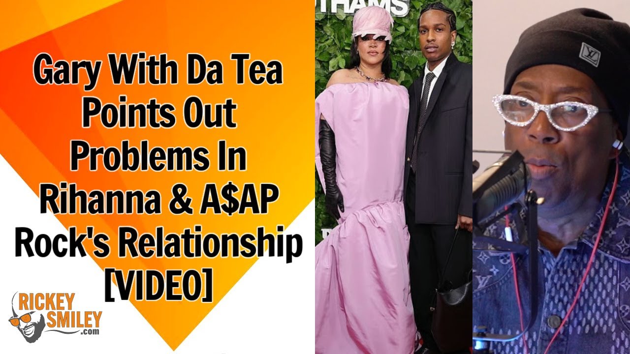 Gary With Da Tea Points Out Problems In Rihanna & A$AP Rock's Relationship