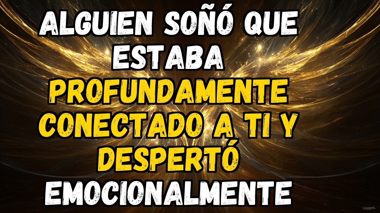 🔥💘 ALGUIEN SOÑÓ QUE ESTABA PROFUNDAMENTE CONECTADO A TI Y DESPERTÓ EMOCIONALMENTE CONFUNDIDO