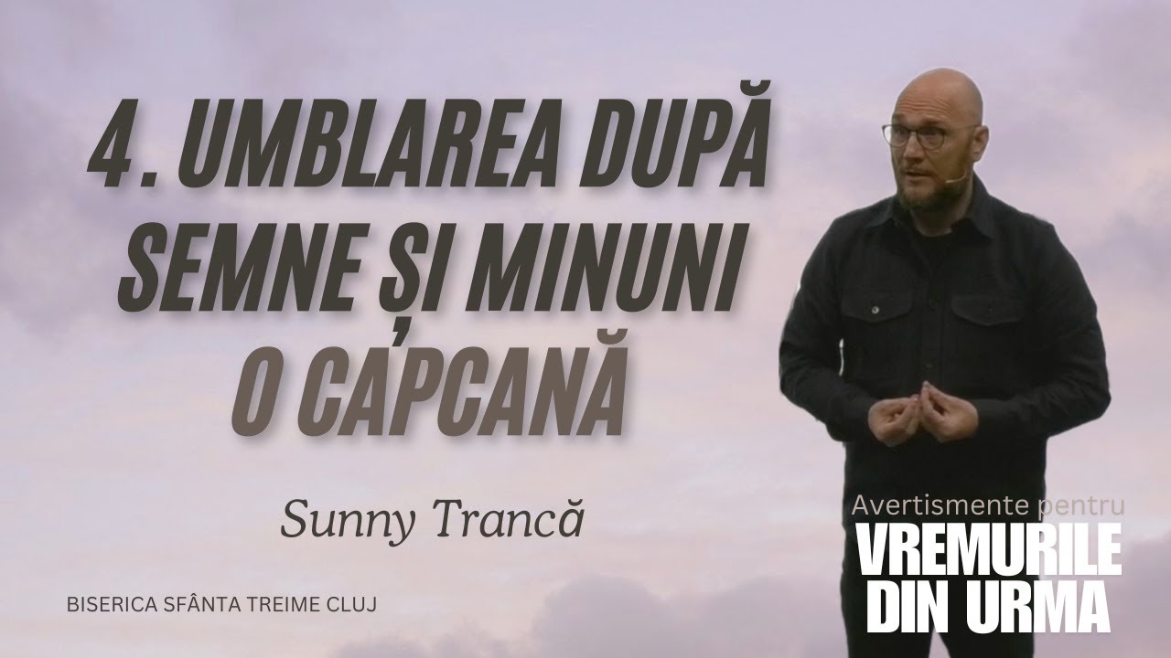 Sunny Trancă | 4.UMBLAREA DUPĂ SEMNE ȘI MINUNI-O CAPCANĂ ȘI O DETURNARE DE LA EVANGHELIA LUI HRISTOS