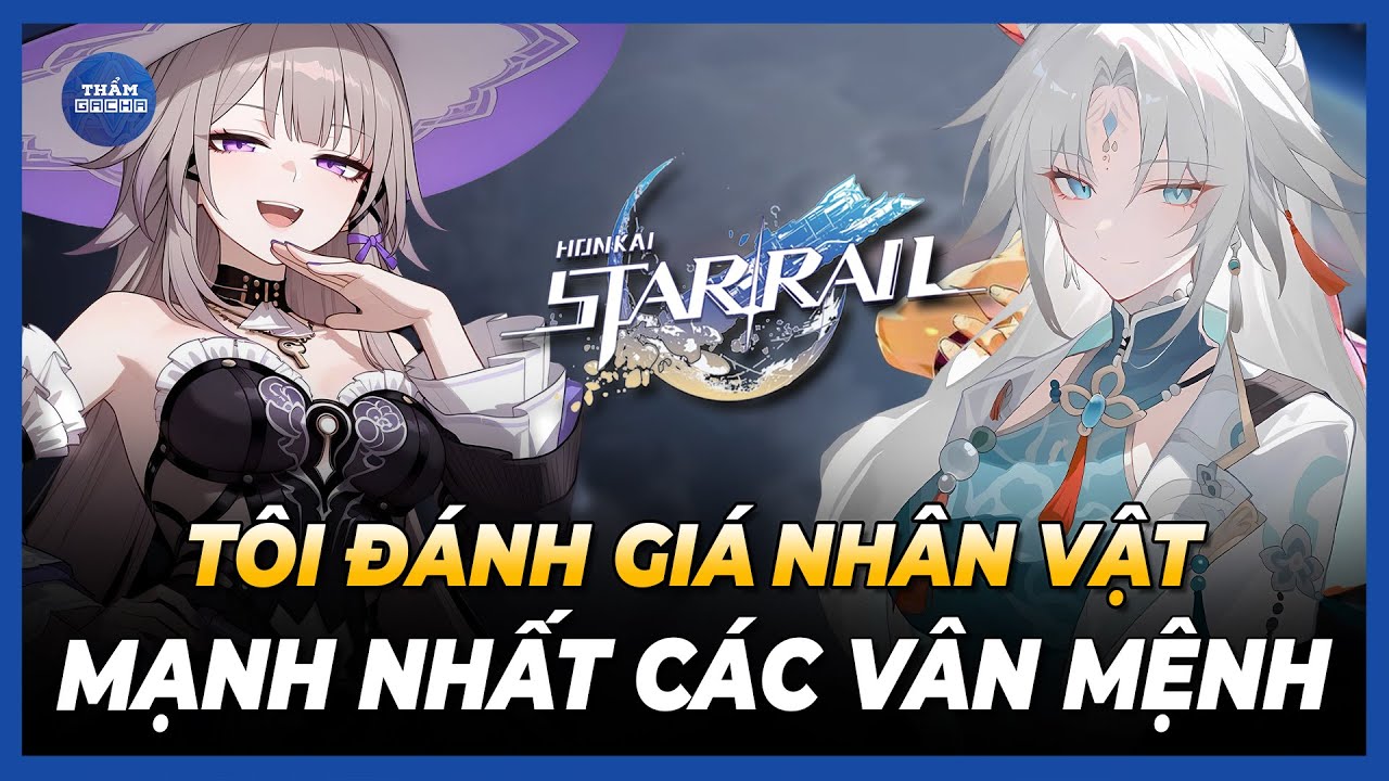TÔI ĐÁNH GIÁ NHÂN VẬT MẠNH NHẤT CỦA TỪNG VẬN MỆNH | HONKAI: STAR RAIL