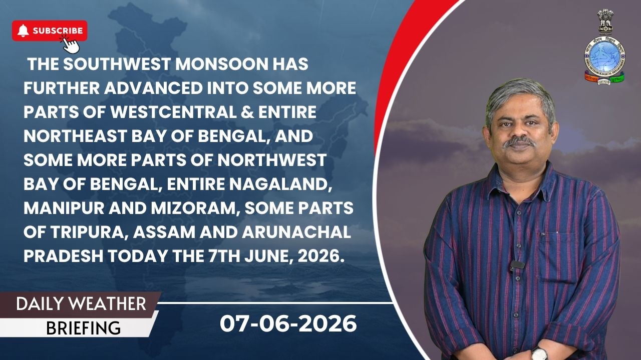 SW Monsoon advanced into parts of Nagaland, Manipur, Mizoram, Tripura, Assam & Arunachal on June 7