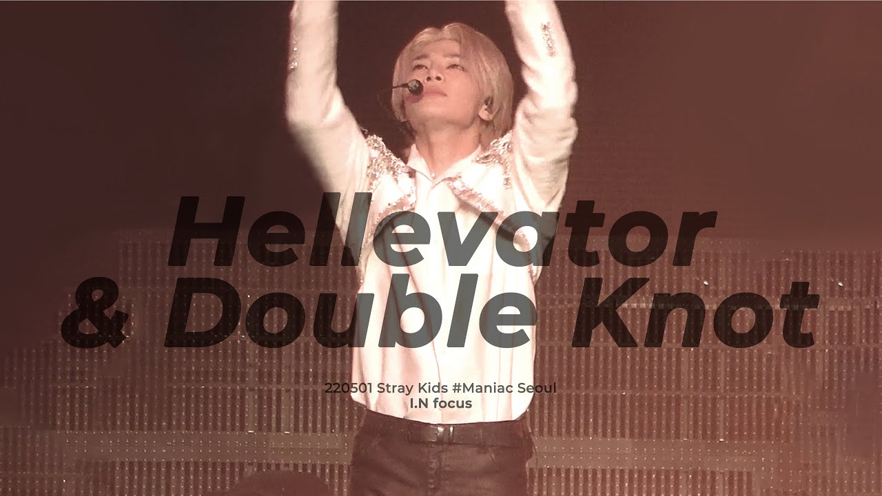 220501 Stray Kids #Maniac 'Hellevator + Double Knot' - I.N Focus