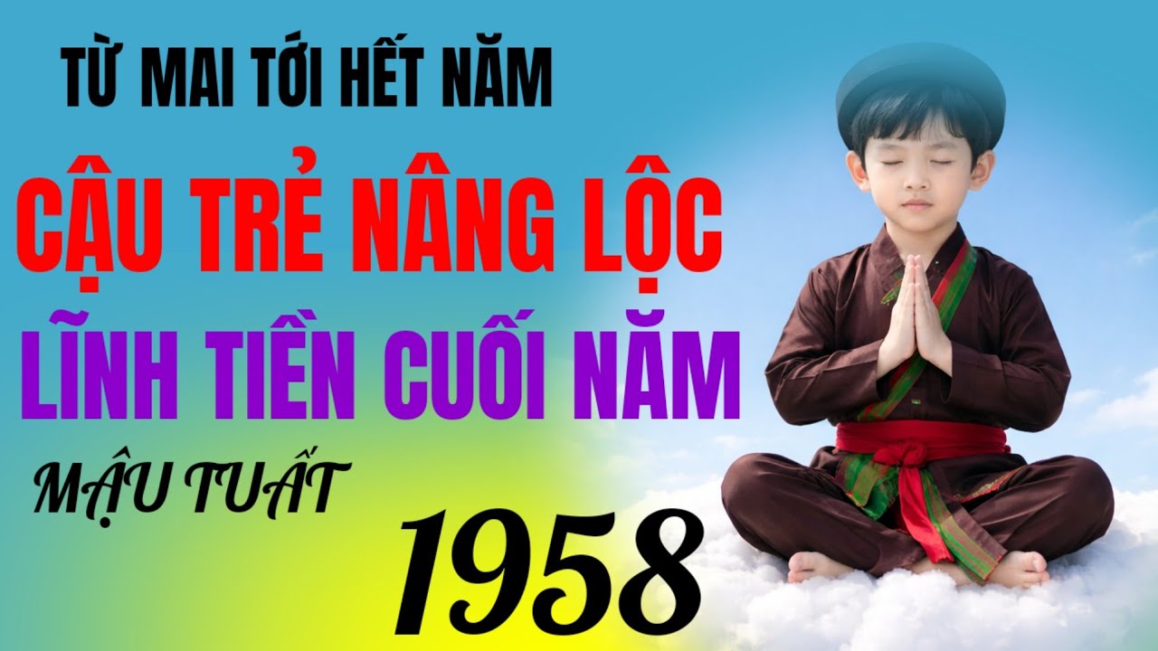 Từ mai tới Tết, cậu trẻ nâng lộc - tử vi Mậu Tuất 1958 - ngược dòng số phận, lĩnh tiền cuối năm!