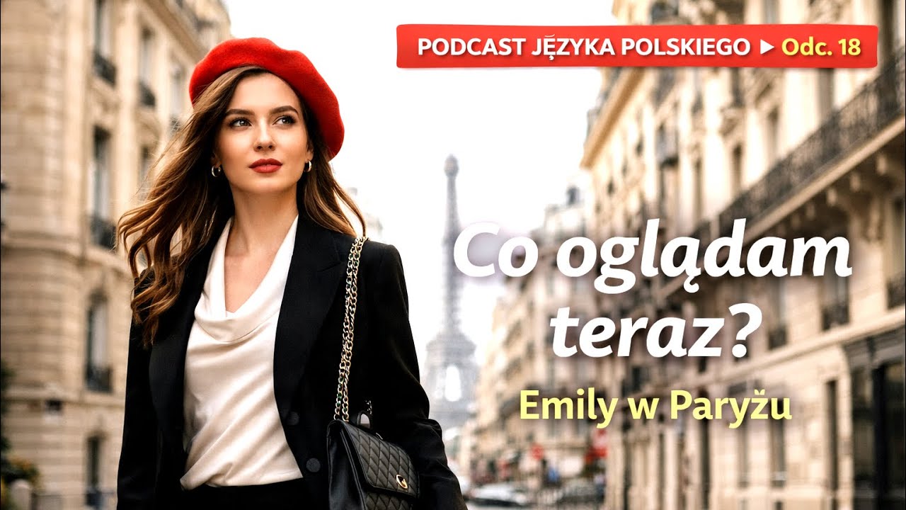 Podcast języka polskiego 🇵🇱 | Odc. 18 – O tym, co oglądam teraz. Emily w Paryżu.