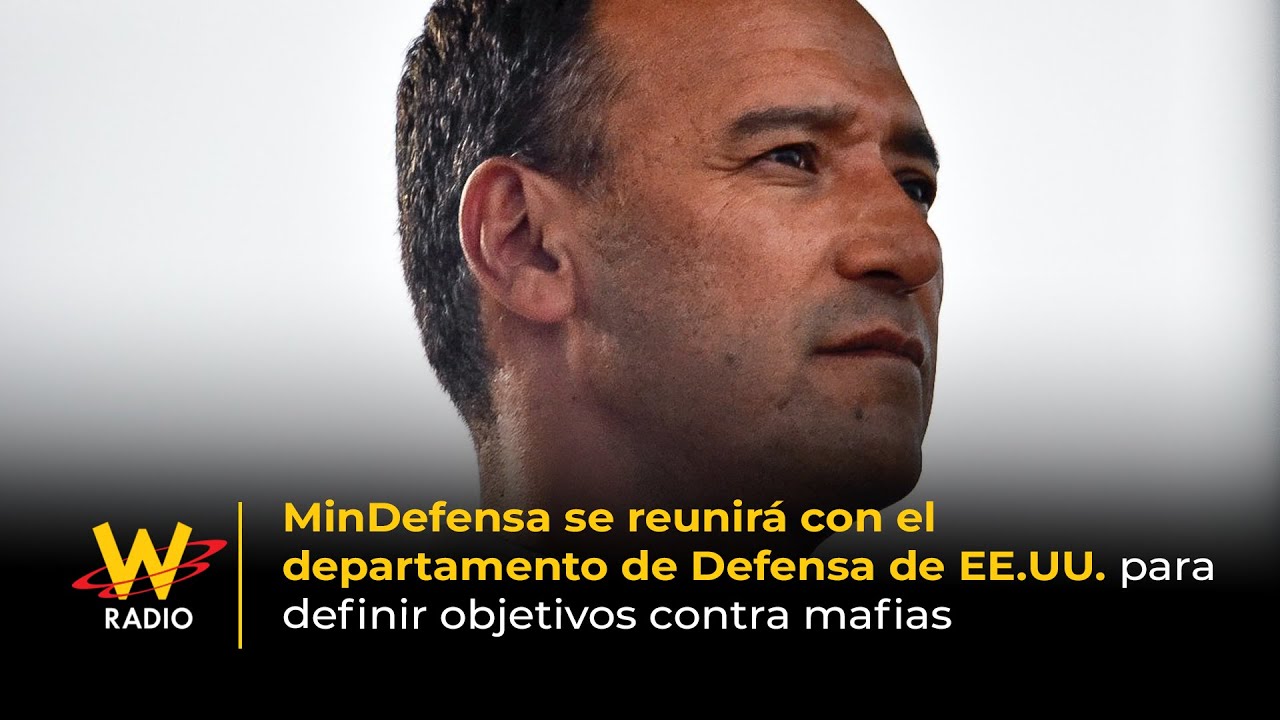 MinDefensa se reunirá con Departamento de Defensa de EEUU para definir objetivos contra mafia | La W