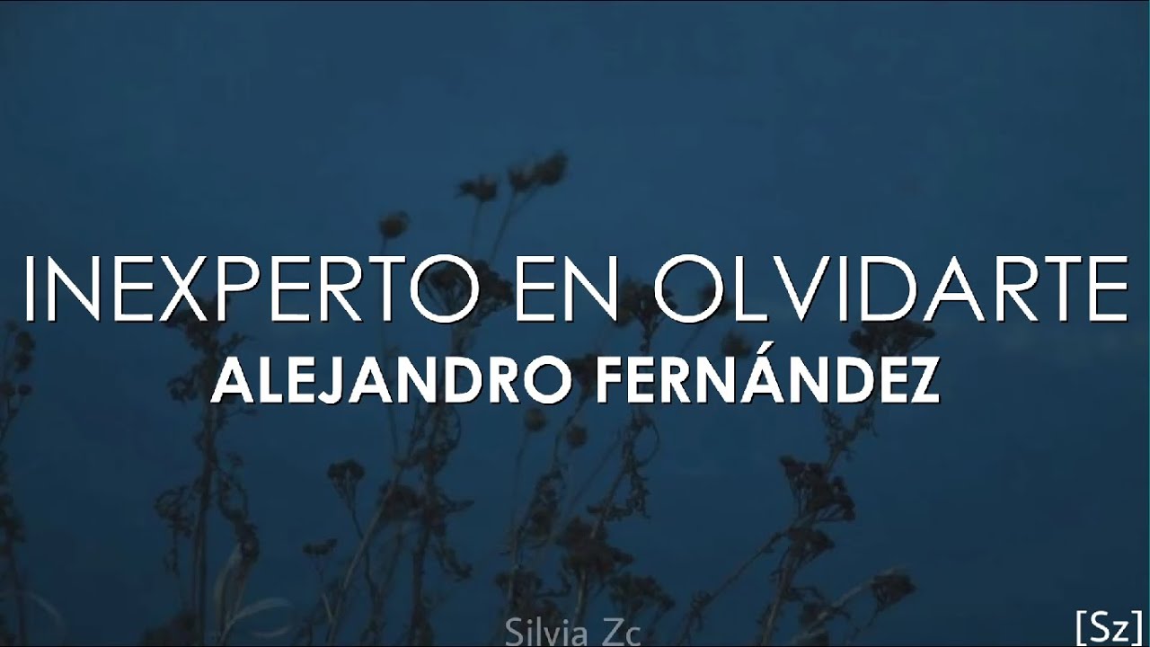 Alejandro Fernández - Inexperto En Olvidarte (Letra)
