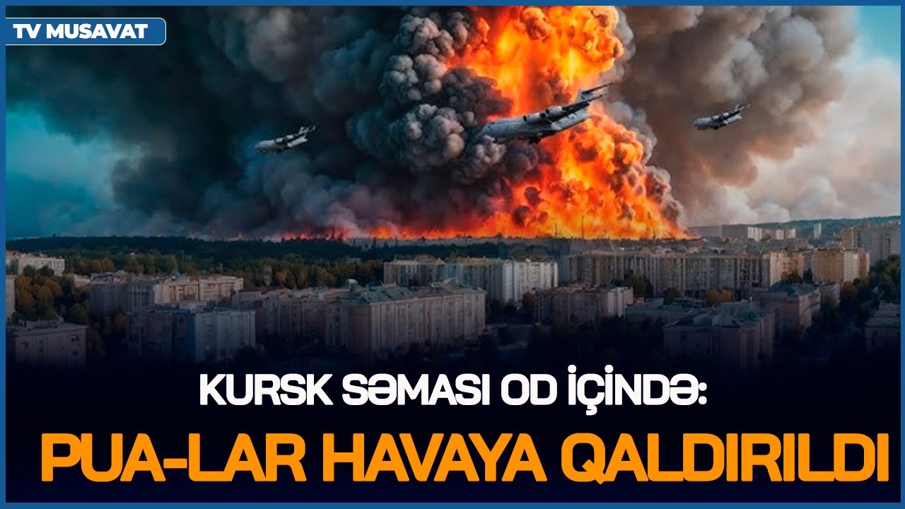 Kursk səması OD İÇİNDƏ:PUA-lar HAVAYA QALDIRILDI, Rusiya ACİZ DURUMDA- Ukraynaya FANTASTİK DƏSTƏK