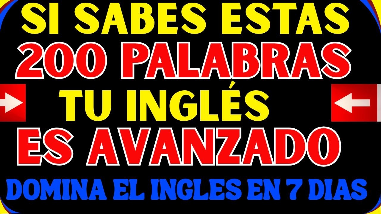 Si Sabes Estas 200 Palabras, Tu Inglés es Excelente (7 Días)