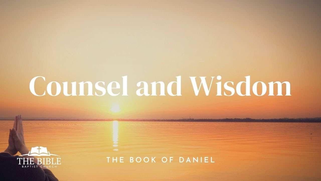 Counsel and Wisdom | Daniel - Lesson 8
