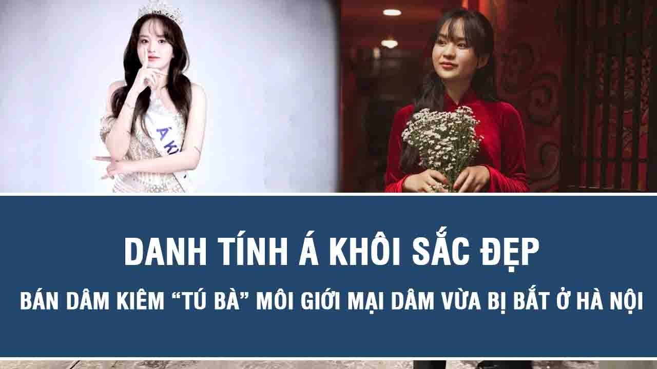 Danh tính Á khôi sắc đẹp bán dâm kiêm “tú bà” môi giới mại dâm vừa bị bắt ở Hà Nội