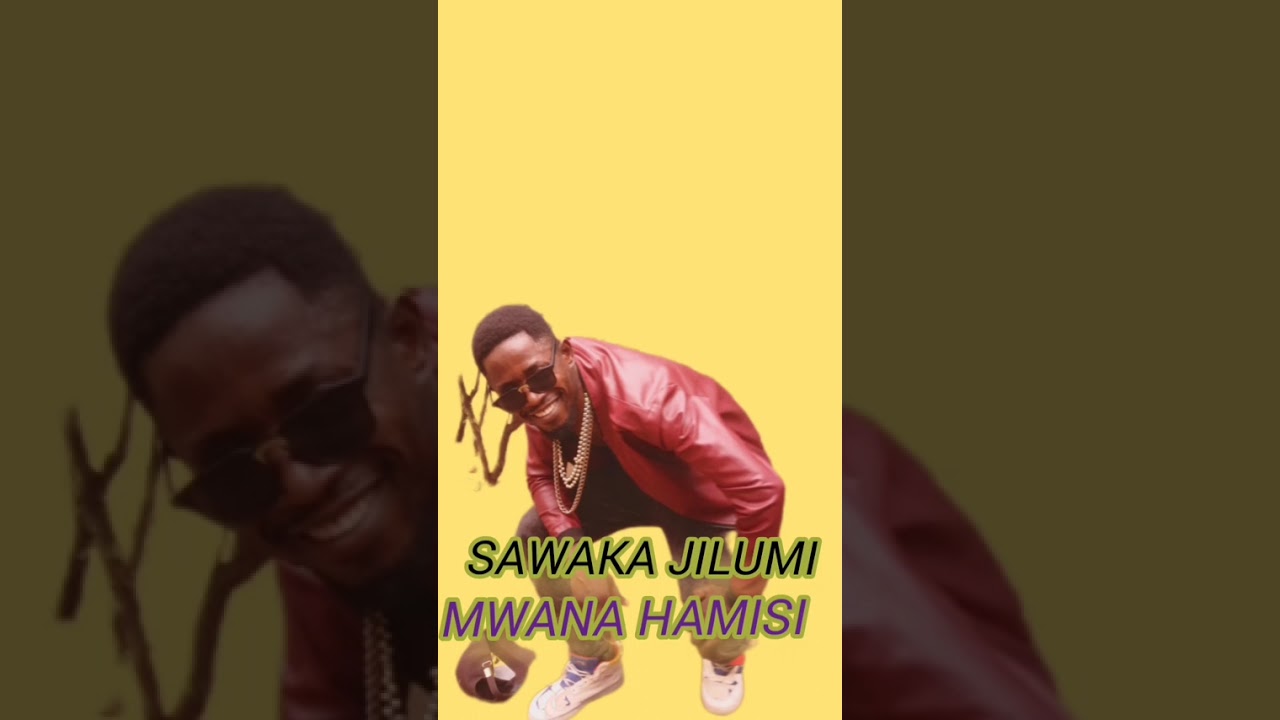 sawaka jilumi mwana hamisi