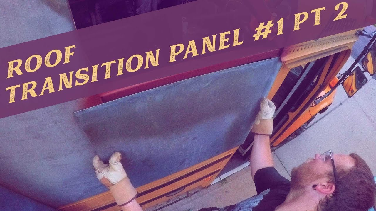 Life in a Bus | Ep 38 | Skoolie Conversion | Roof Transition Panel #1 Pt 2