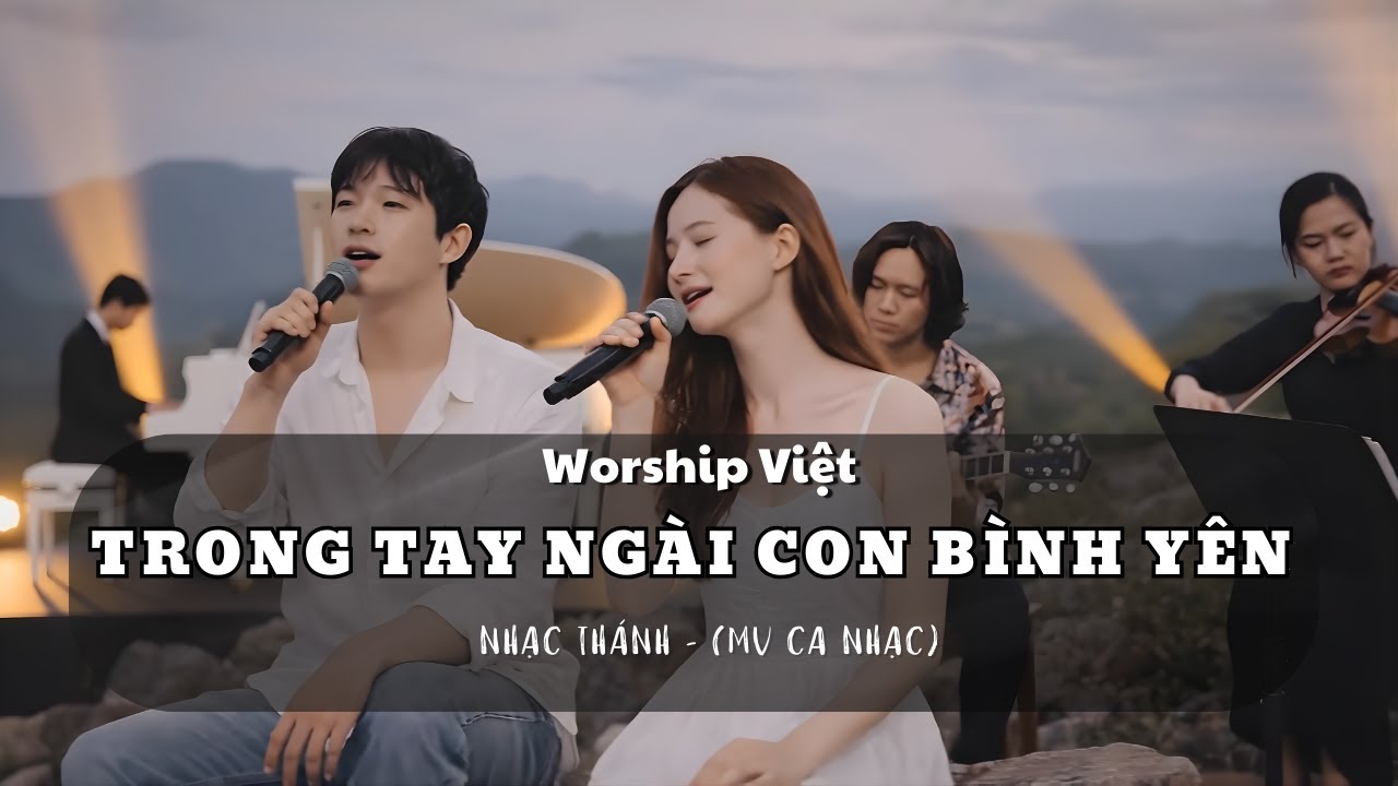 Trong Tay Ngài ( Con Bình Yên ) | thánh ca | worship việt - MV THÁNH CA