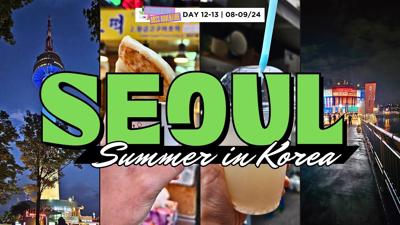 Seoul - Day 12-13  | 13 Days #SummerinKorea: 🇰🇷 Misadventures of Miss Adventure