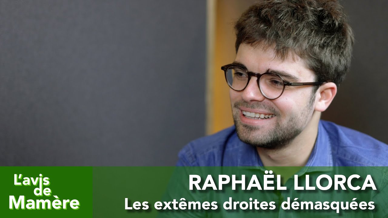 #13. Rapha&euml;l Llorca : les extr&ecirc;mes droites d&eacute;masqu&eacute;es