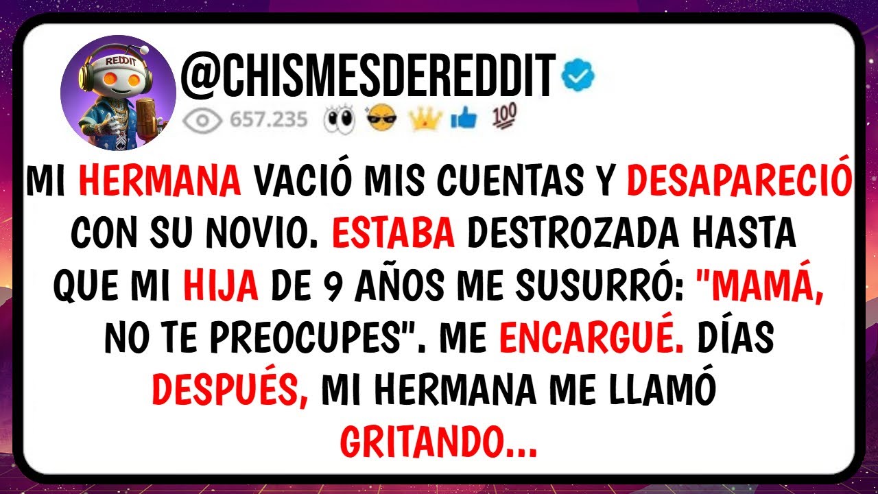 Mi HERMANA Vació Mis Cuentas y DESAPARECIÓ Con su Novio. Estaba DESTROZADA Hasta Que Mi Hija De...