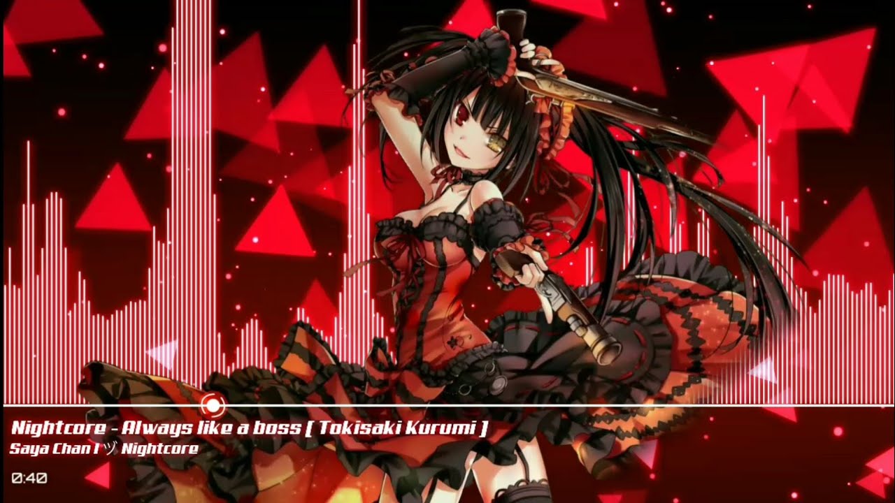 Nightcore​ -​ Always like a boss​ [ Tokisaki​ Kurumi​ ]​
