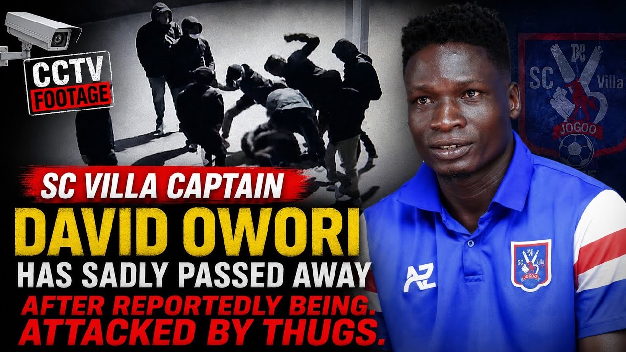 CCTV footage of SC Villa captain David Owori has sadly passed away after being attacked by thugs