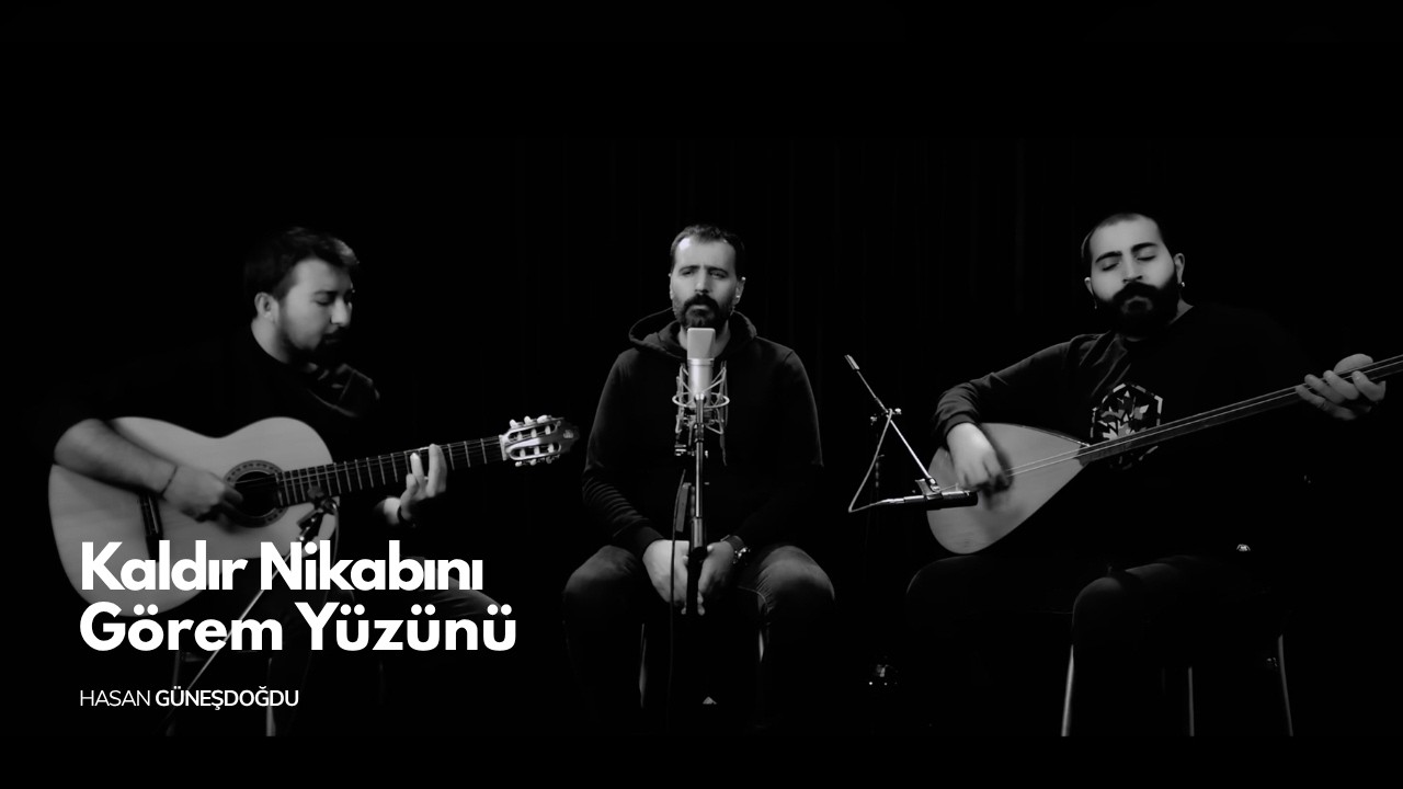 Hasan Güneşdoğdu - Kaldır Nikabını Görem Yüzünü
