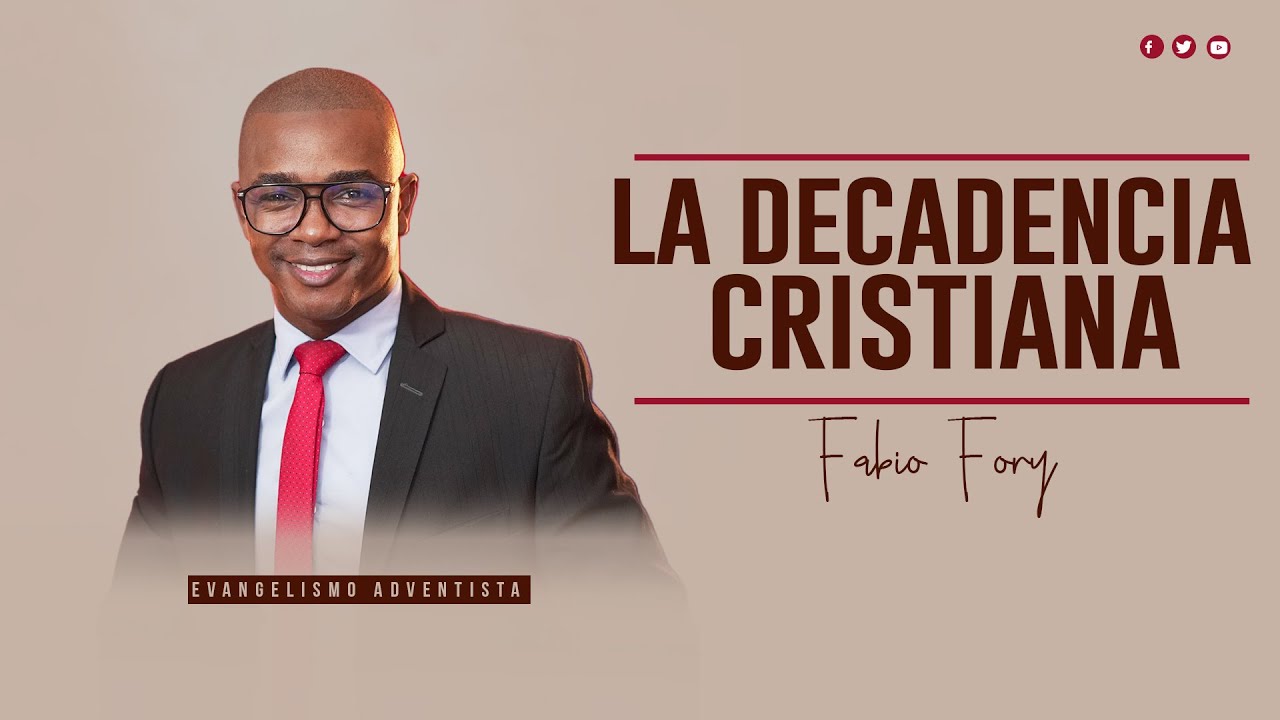 LA  DECADENCIA CRISTIANA - Fabio Fory 2022 - Evangelismo Adventista