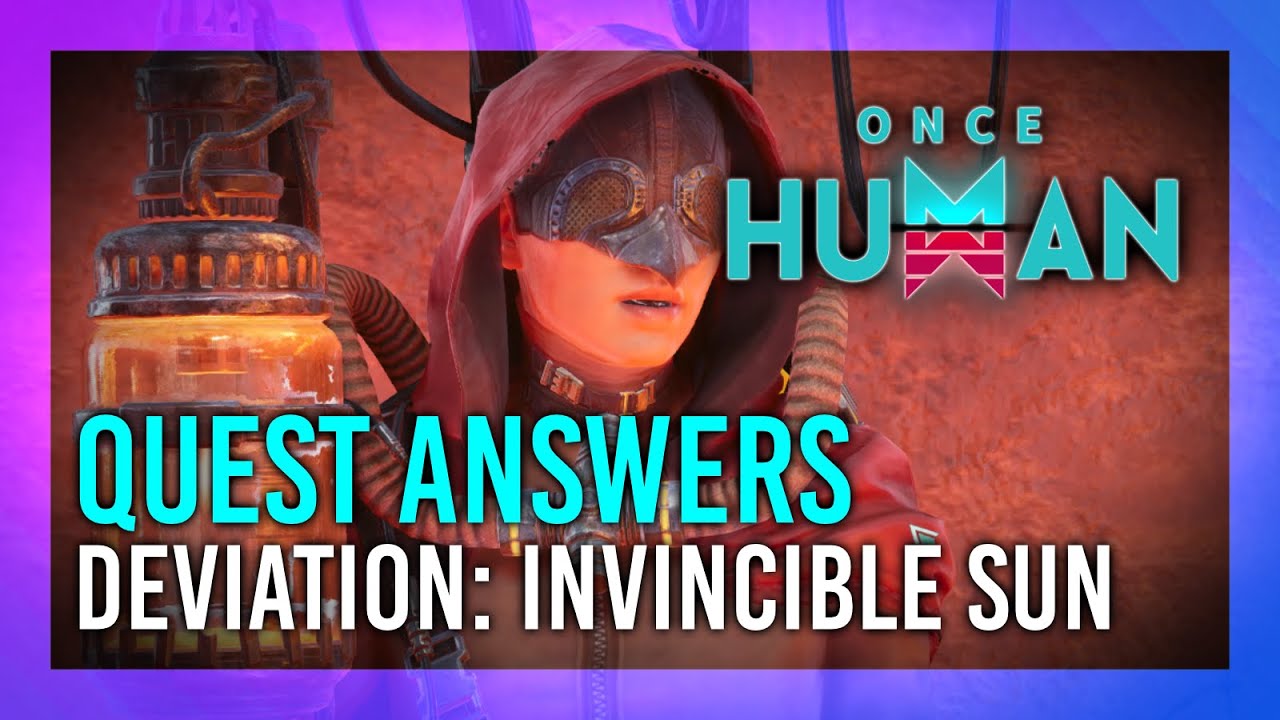 Deviation: Invincible Sun | Answers | Once Human Guide/Walkthrough
