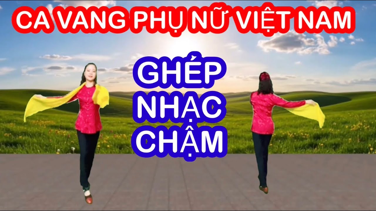 CA VANG PHỤ NỮ VIỆT NAM / TẬP CHẬM HAI HƯỚNG / BẢN KHĂN/ 8-3/ 20-10