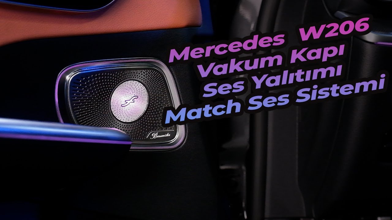 Mercedes Yeni C Class W206 Ses Yalıtımı-Match Ses Sistemi-Vakum Kapı Detaylı Anlatım