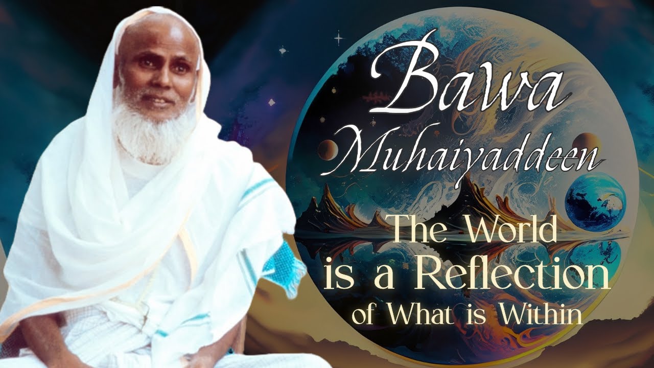 Bawa Muhaiyadden Quotes - The World is a Reflection of What is Within | Wisdom of a Sufi Sheikh