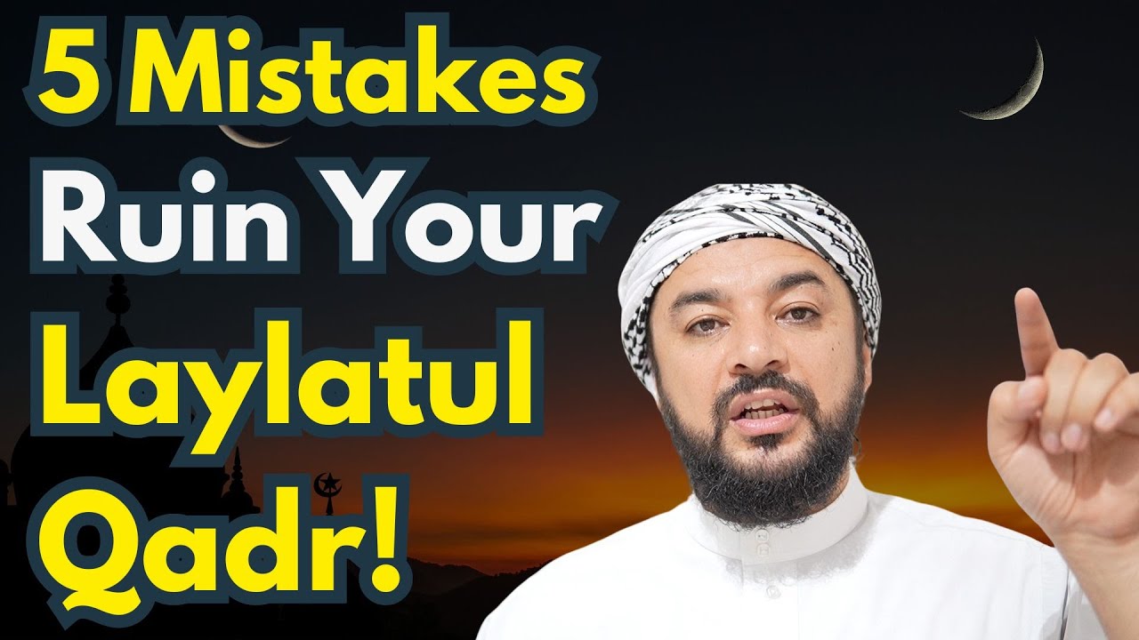 5 Mistakes That Ruin Your Laylatul Qadr!