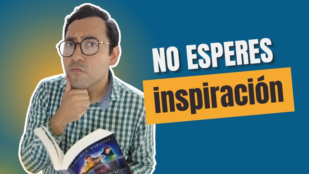 Deja de esperar inspiraci&oacute;n (si quieres terminar tu libro)