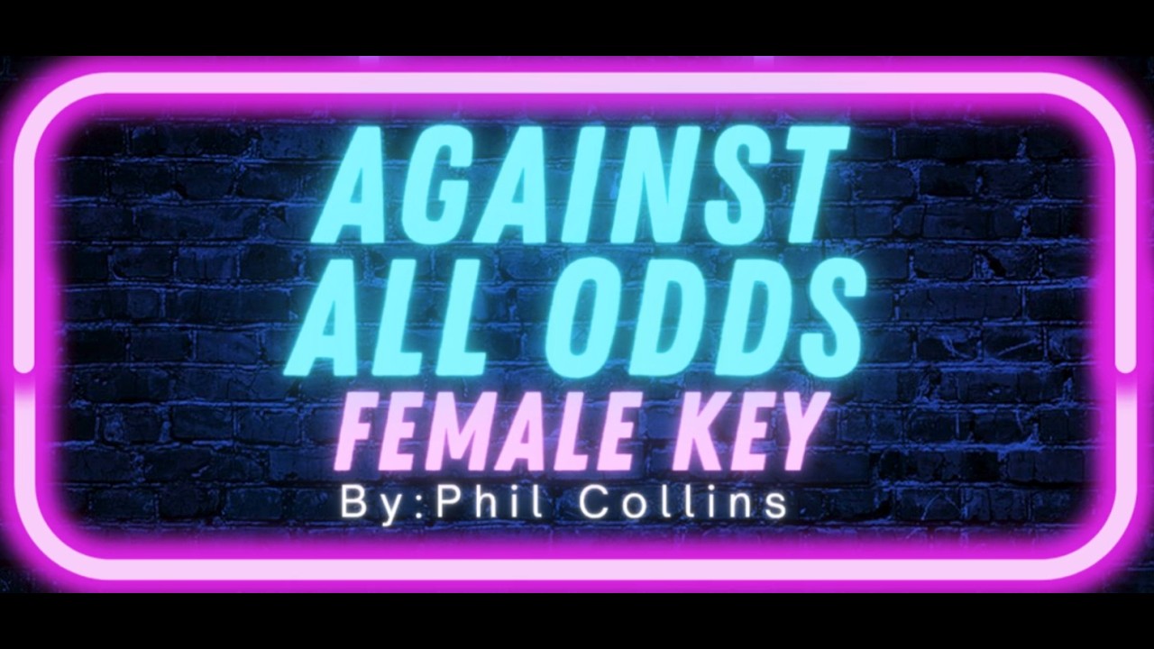Against all odds by Phil Collins (Karaoke) Female Key