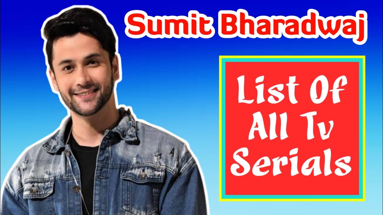 Sumit Bharadwaj All TV Serials | Sumit Bharadwaj Also Worked in These TV Serials