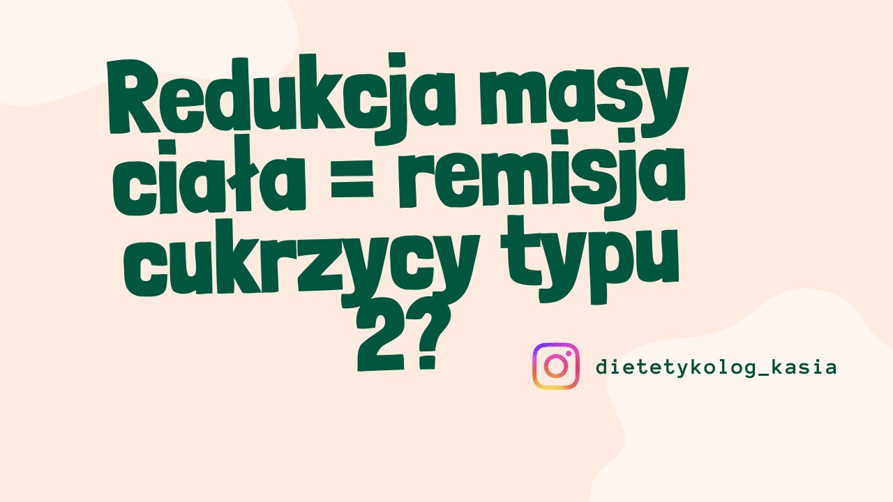 Redukcja masy ciała = remisja cukrzycy typu 2?
